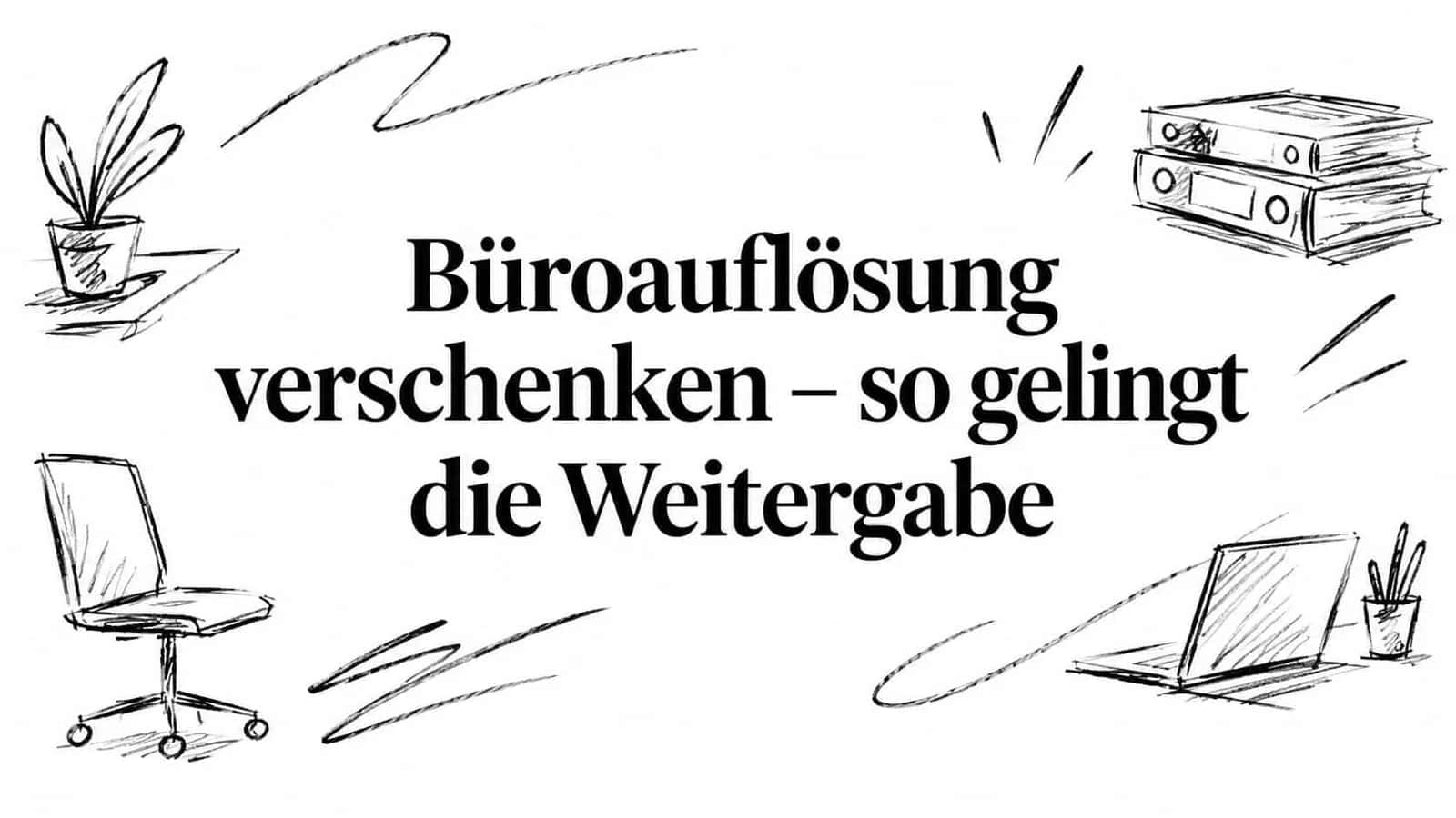 Büroauflösung verschenken – so gelingt die Weitergabe