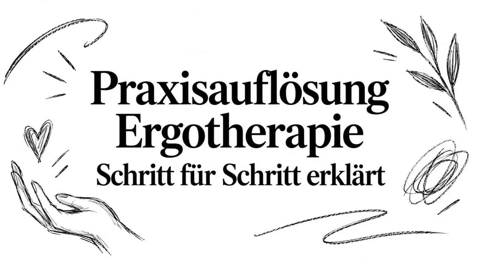 Praxisauflösung Ergotherapie Schritt für Schritt erklärt