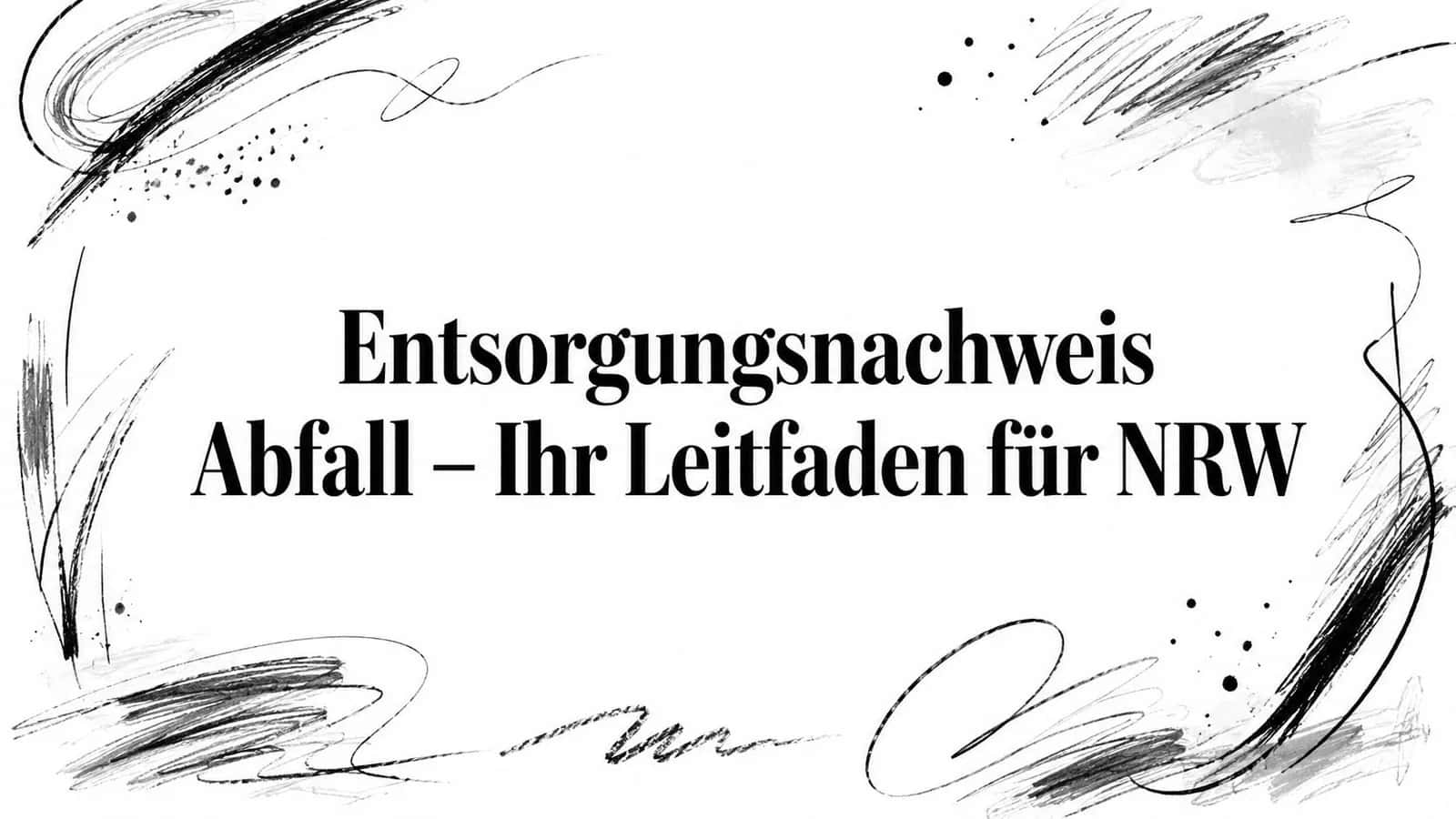 Entsorgungsnachweis Abfall – Ihr Leitfaden für NRW